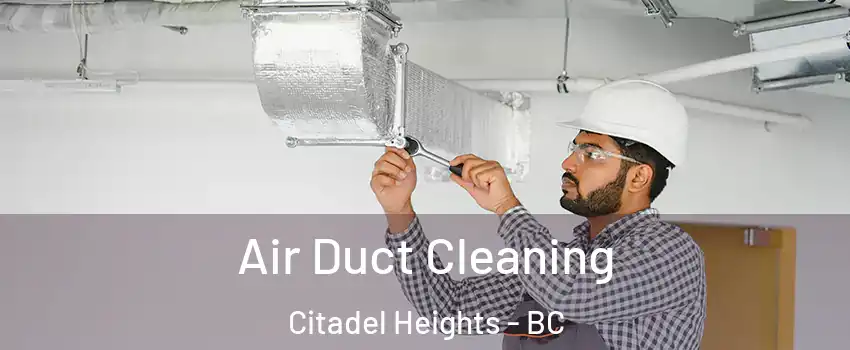  Air Duct Cleaning Citadel Heights - BC
