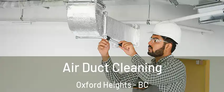  Air Duct Cleaning Oxford Heights - BC