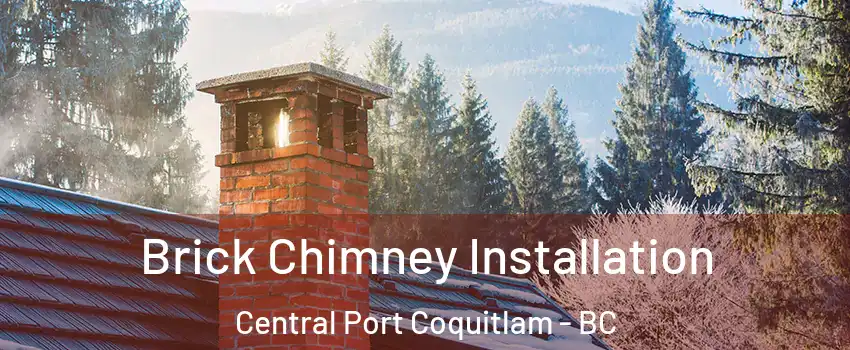  Brick Chimney Installation Central Port Coquitlam - BC