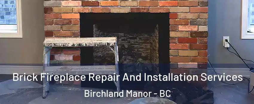  Brick Fireplace Repair And Installation Services Birchland Manor - BC