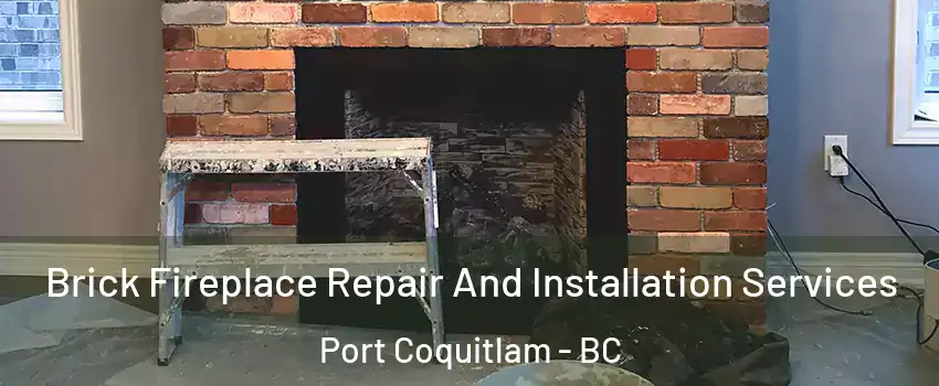  Brick Fireplace Repair And Installation Services Port Coquitlam - BC