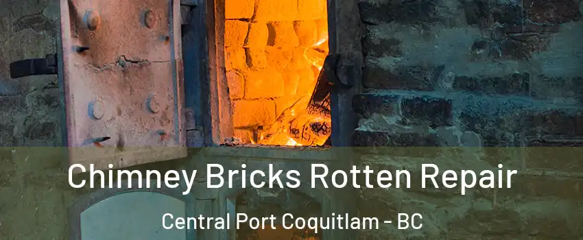  Chimney Bricks Rotten Repair Central Port Coquitlam - BC