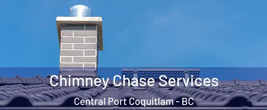  Chimney Chase Services Central Port Coquitlam - BC