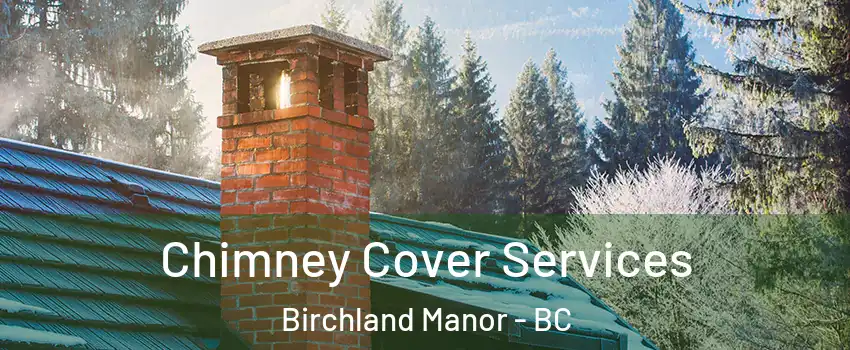  Chimney Cover Services Birchland Manor - BC
