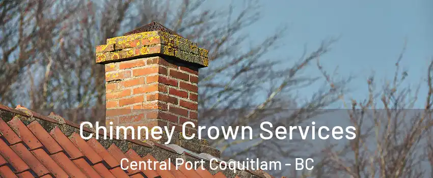  Chimney Crown Services Central Port Coquitlam - BC