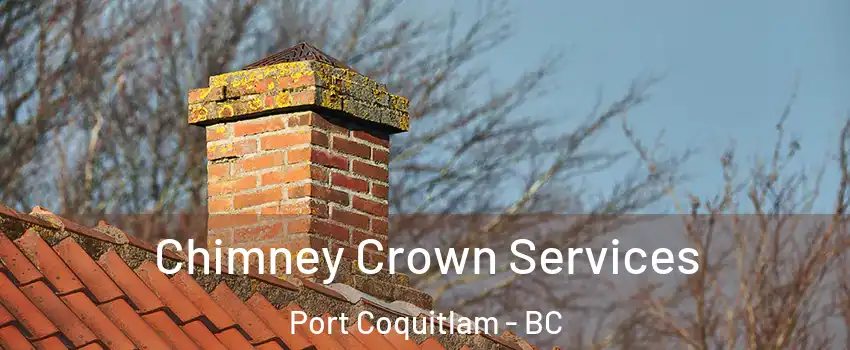  Chimney Crown Services Port Coquitlam - BC