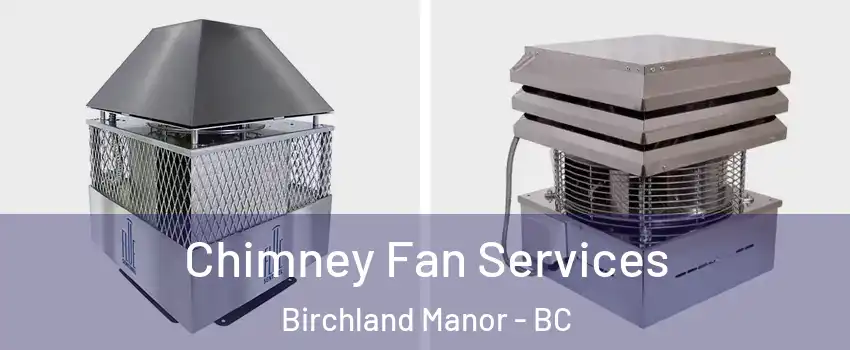  Chimney Fan Services Birchland Manor - BC
