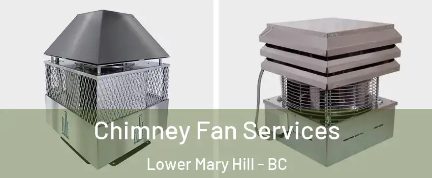  Chimney Fan Services Lower Mary Hill - BC