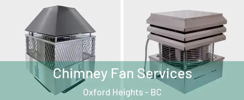  Chimney Fan Services Oxford Heights - BC