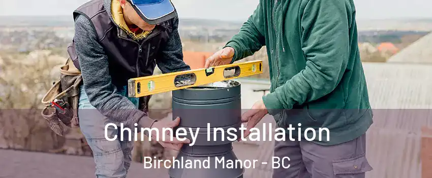 Chimney Installation Birchland Manor - BC