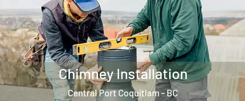  Chimney Installation Central Port Coquitlam - BC