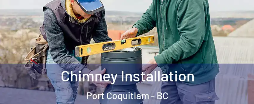  Chimney Installation Port Coquitlam - BC