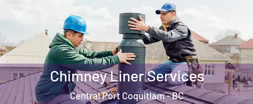  Chimney Liner Services Central Port Coquitlam - BC