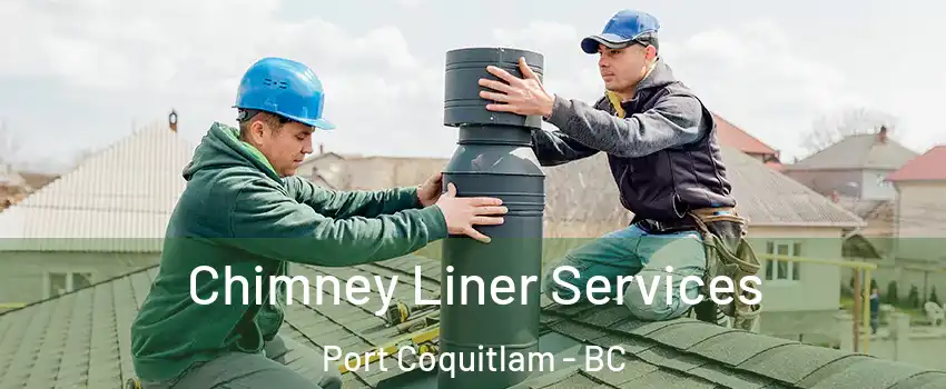  Chimney Liner Services Port Coquitlam - BC
