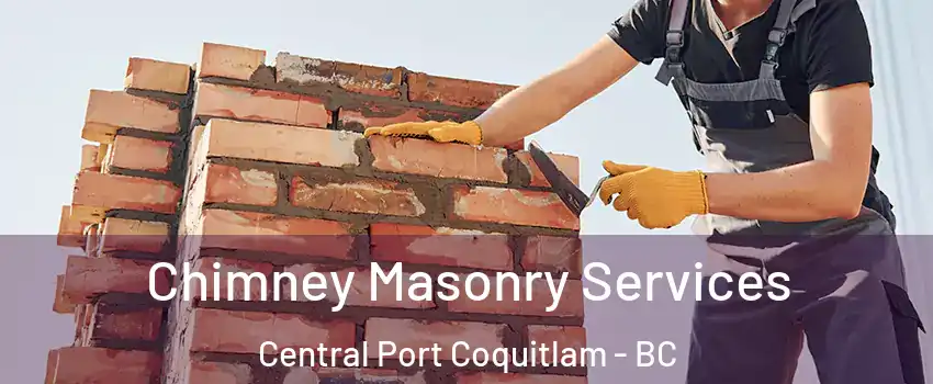  Chimney Masonry Services Central Port Coquitlam - BC