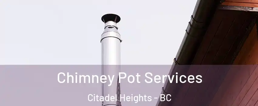  Chimney Pot Services Citadel Heights - BC