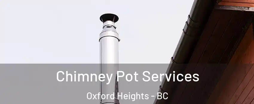  Chimney Pot Services Oxford Heights - BC