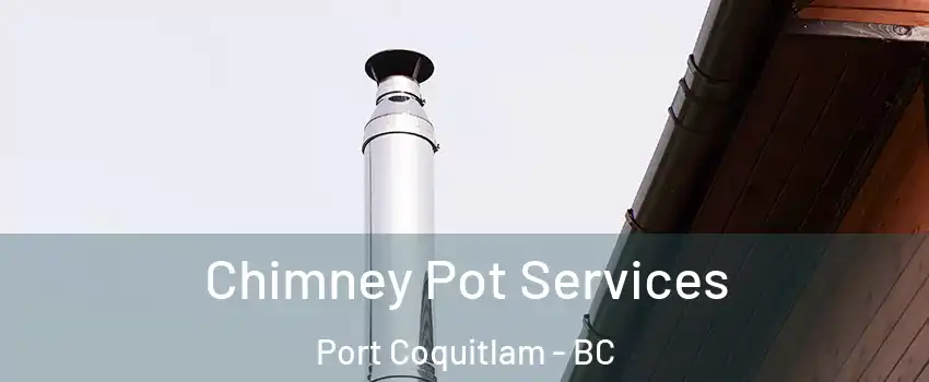 Chimney Pot Services Port Coquitlam - BC