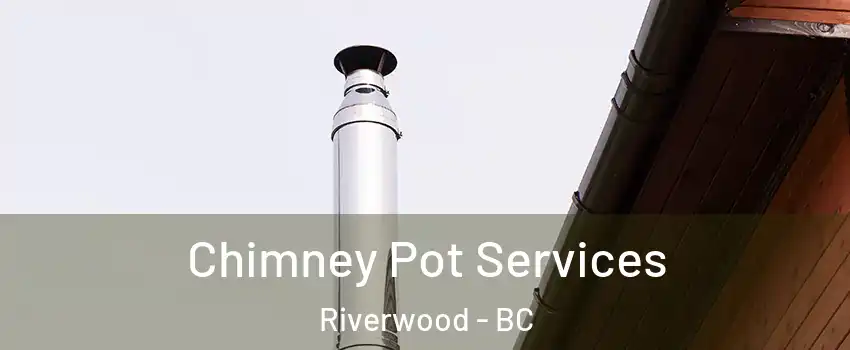  Chimney Pot Services Riverwood - BC