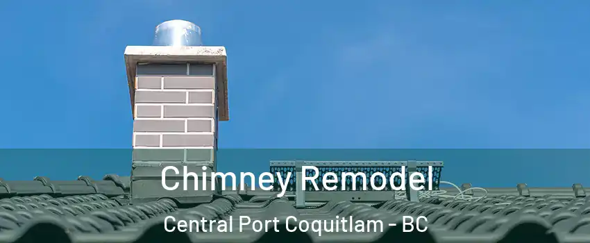  Chimney Remodel Central Port Coquitlam - BC