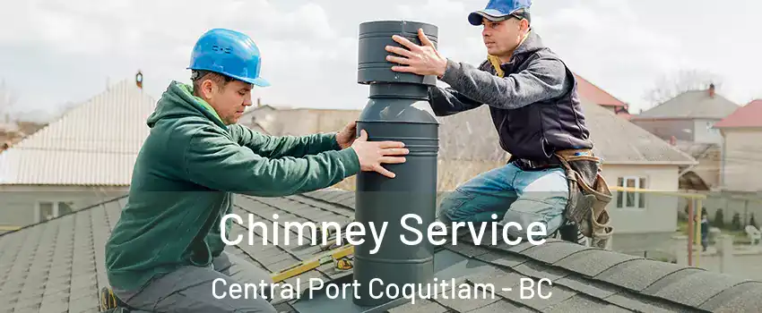 Chimney Service Central Port Coquitlam - BC