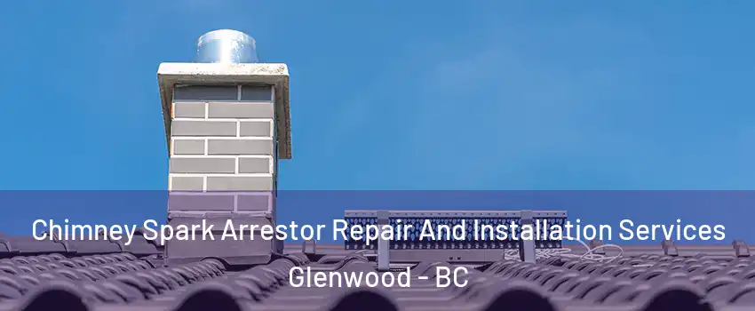 Chimney Spark Arrestor Repair And Installation Services Glenwood - BC