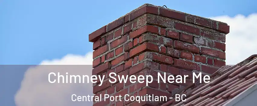  Chimney Sweep Near Me Central Port Coquitlam - BC