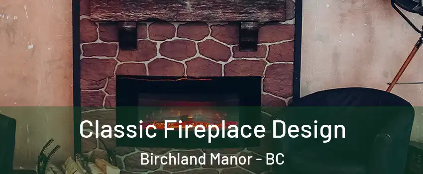  Classic Fireplace Design Birchland Manor - BC