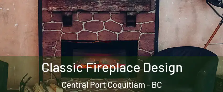  Classic Fireplace Design Central Port Coquitlam - BC