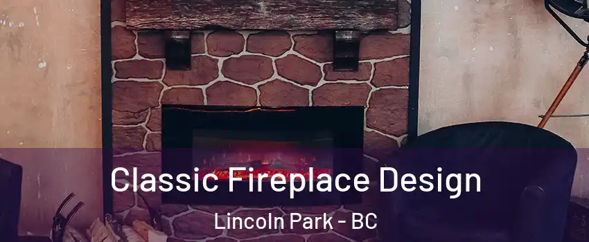  Classic Fireplace Design Lincoln Park - BC