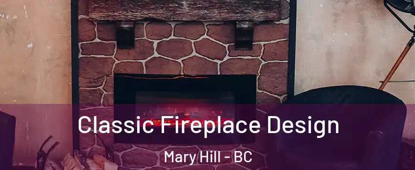  Classic Fireplace Design Mary Hill - BC