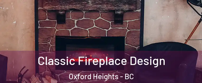  Classic Fireplace Design Oxford Heights - BC