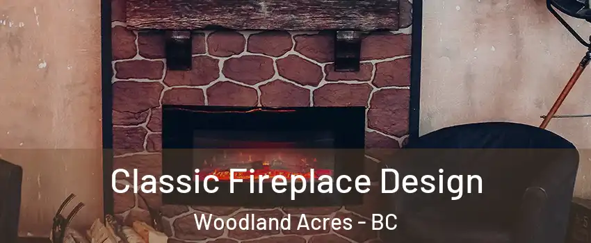  Classic Fireplace Design Woodland Acres - BC
