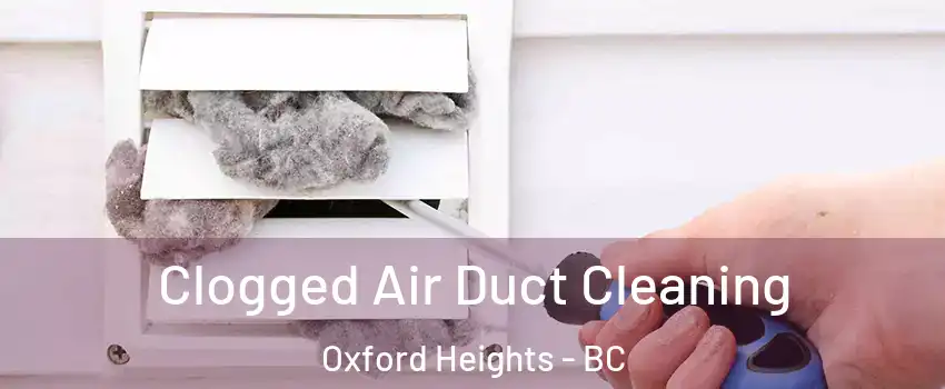  Clogged Air Duct Cleaning Oxford Heights - BC