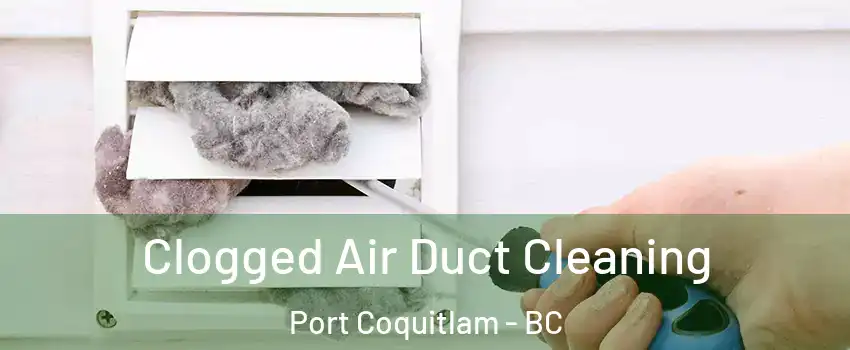  Clogged Air Duct Cleaning Port Coquitlam - BC