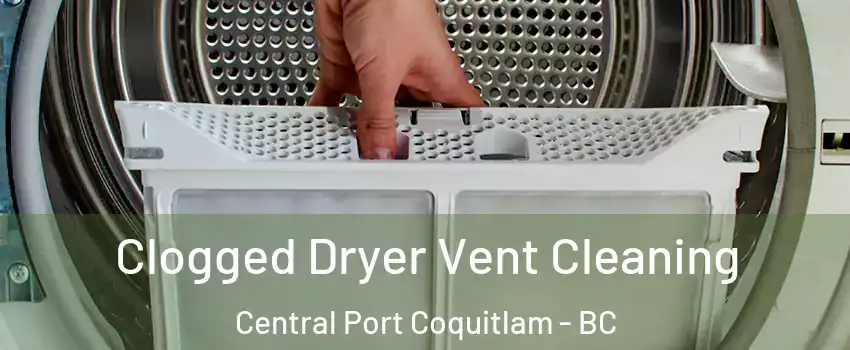  Clogged Dryer Vent Cleaning Central Port Coquitlam - BC