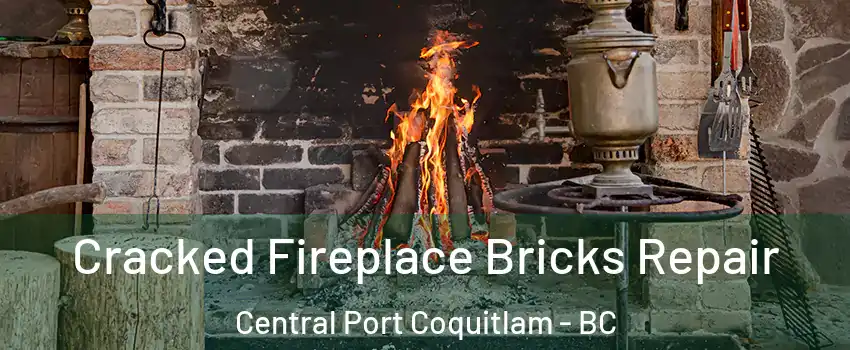  Cracked Fireplace Bricks Repair Central Port Coquitlam - BC