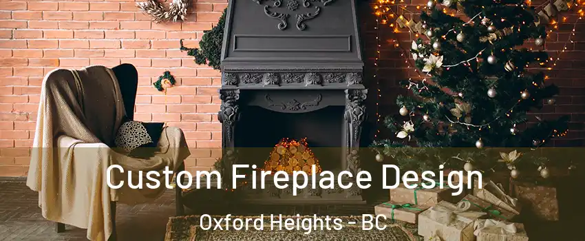  Custom Fireplace Design Oxford Heights - BC