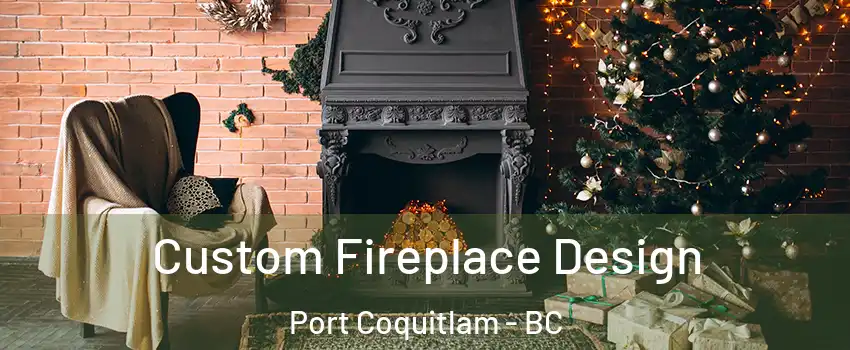  Custom Fireplace Design Port Coquitlam - BC