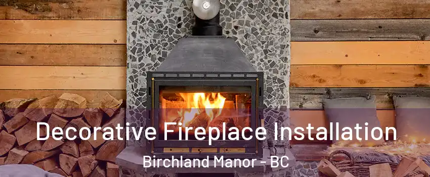  Decorative Fireplace Installation Birchland Manor - BC