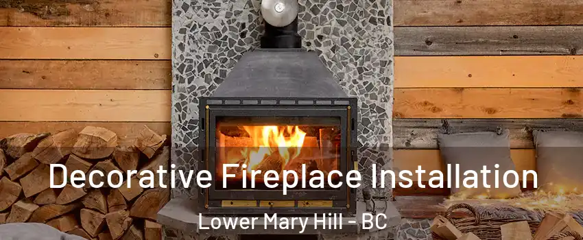  Decorative Fireplace Installation Lower Mary Hill - BC