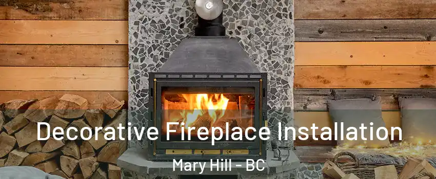  Decorative Fireplace Installation Mary Hill - BC