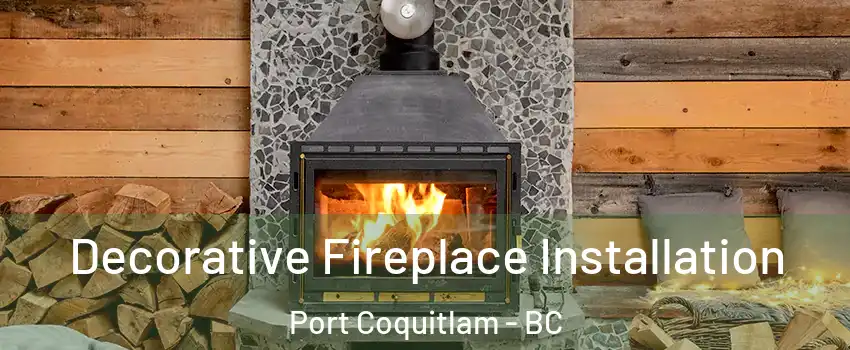  Decorative Fireplace Installation Port Coquitlam - BC
