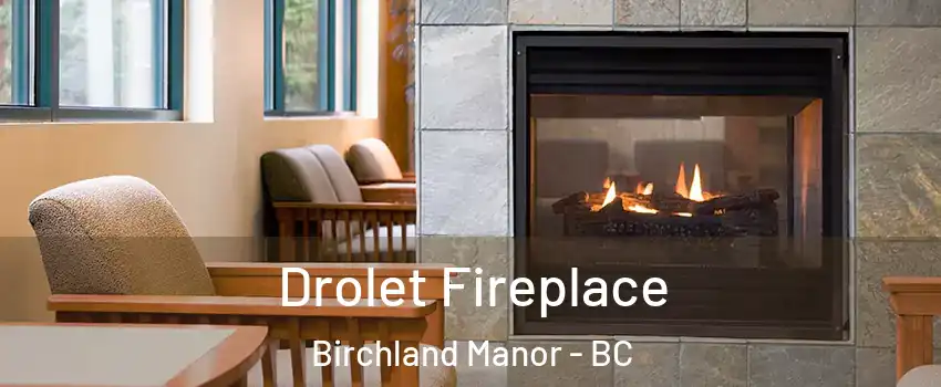 Drolet Fireplace Birchland Manor - BC