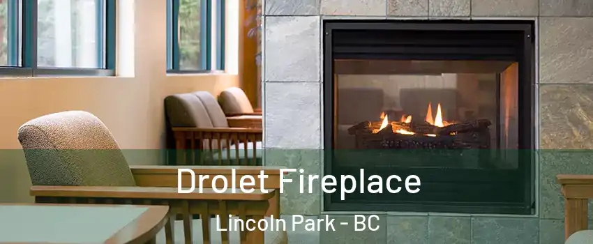 Drolet Fireplace Lincoln Park - BC