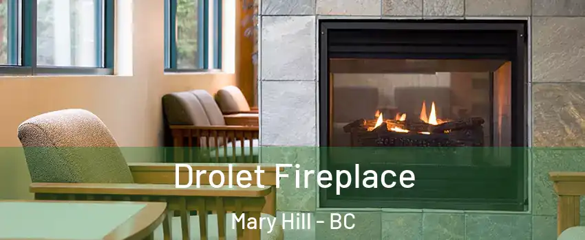 Drolet Fireplace Mary Hill - BC