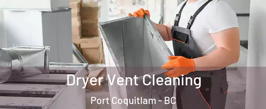  Dryer Vent Cleaning Port Coquitlam - BC