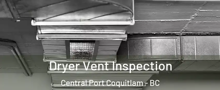  Dryer Vent Inspection Central Port Coquitlam - BC