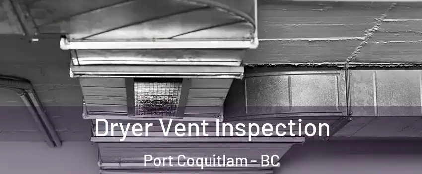  Dryer Vent Inspection Port Coquitlam - BC