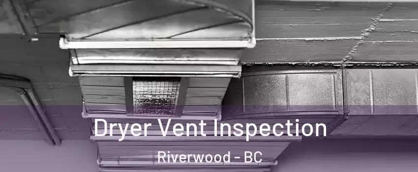 Dryer Vent Inspection Riverwood - BC